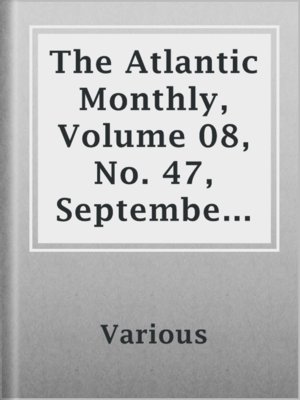 cover image of The Atlantic Monthly, Volume 08, No. 47, September, 1861